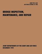 Bridge Inspection, Maintenance, and Repair di U. S. Army Department, U. S. Air Force Department edito da www.MilitaryBookshop.co.uk