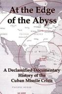 At the Edge of the Abyss: A Declassified Documentary History of the Cuban Missile Crisis edito da RED & BLACK PUBL