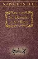Su Derecho a Ser Rico: Your Right to Be Rich Spanish di Napoleon Hill edito da NAPOLEON HILL FOUND