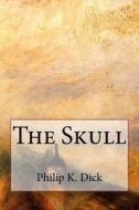 The Skull di Philip K. Dick edito da Createspace Independent Publishing Platform