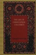 The Life of Christopher Columbus di Edward Everett Hale edito da Createspace Independent Publishing Platform