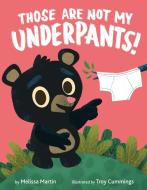 Those Are Not My Underpants! di Melissa Martin, Troy Cummings edito da Random House USA Inc