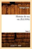 Histoire de Ma Vie. Tome 2 ( d.1856) di Title George Sand edito da Hachette Livre - Bnf