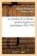 Le Chantre de la Liberté, Poésies Fugitives Et Patriotiques, Par Le Citoyen F. P. F., A. G. D. E. di Sans Auteur edito da HACHETTE LIVRE