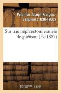 Sur Une N phrectomie Suivie de Gu rison di Polaillon-J edito da Hachette Livre - BNF