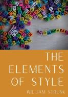The Elements of Style: An American English writing style guide in numerous editions comprising eight "elementary rules of usage", ten "elemen di William Strunk edito da LIGHTNING SOURCE INC