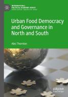 Urban Food Democracy and Governance in North and South di Alec Thornton edito da Springer International Publishing