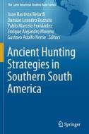 Ancient Hunting Strategies in Southern South America edito da Springer International Publishing