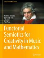 Functorial Semiotics for Creativity in Music and Mathematics di Guerino Mazzola, Sangeeta Dey, Zilu Chen, Yan Pang edito da Springer-Verlag GmbH
