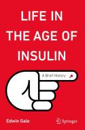 Life in the Age of Insulin di Edwin Gale edito da Springer Nature Switzerland