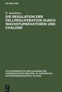 Die Regulation der Zellproliferation durch Wachstumsfaktoren und Chalone di R. Samtleben edito da De Gruyter