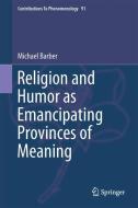 Religion and Humor as Emancipating Provinces of Meaning di Michael Barber edito da Springer-Verlag GmbH