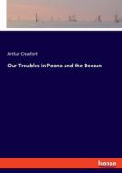 Our Troubles in Poona and the Deccan di Arthur Crawford edito da hansebooks