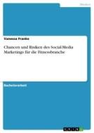 Chancen und Risiken des Social-Media Marketings für die Fitnessbranche di Vanessa Franke edito da GRIN Verlag