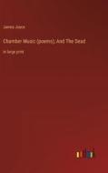 Chamber Music (poems); And The Dead di James Joyce edito da Outlook Verlag