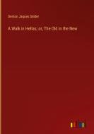 A Walk in Hellas; or, The Old in the New di Denton Jaques Snider edito da Outlook Verlag