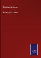 Railways in Turkey di Macdonald Stephenson edito da Salzwasser-Verlag