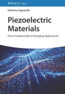 Piezoelectric Materials - From Fundamentals To Emerging Applications di J Wu edito da Wiley-VCH Verlag GmbH