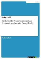 Das Institut für Musikwissenschaft der Universität Innsbruck im Dritten Reich di Herbert Bahl edito da GRIN Publishing