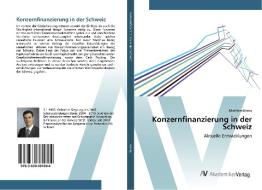 Konzernfinanzierung in der Schweiz di Matthias König edito da AV Akademikerverlag