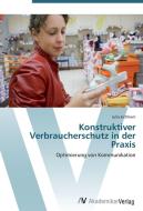 Konstruktiver Verbraucherschutz in der Praxis di Julia Eichhorn edito da AV Akademikerverlag