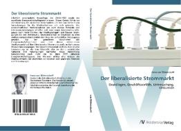Der liberalisierte Strommarkt di Anna von Blittersdorff edito da AV Akademikerverlag