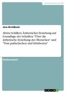 Abriss Schillers Ästhetischer Erziehung auf Grundlage der Schriften "Über die ästhetische Erziehung des Menschen" und "V di Jens Breidbach edito da GRIN Publishing