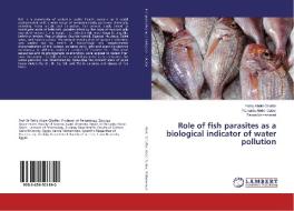 Role of fish parasites as a biological indicator of water pollution di Fathy Abdel-Ghaffar, Rewaida Abdel-Gaber, Sanna Mohammed edito da LAP Lambert Academic Publishing