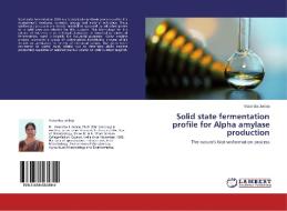 Solid state fermentation profile for Alpha amylase production di Vasantba Jadeja edito da LAP Lambert Academic Publishing