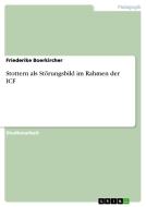 Stottern als Störungsbild im Rahmen der ICF di Friederike Boerkircher edito da GRIN Publishing