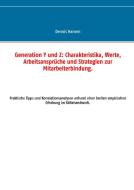 Generation Y und Z: Charakteristika, Werte, Arbeitsansprüche und Strategien zur Mitarbeiterbindung di Dennis Hansen edito da Books on Demand