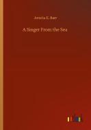 A Singer From the Sea di Amelia E. Barr edito da Outlook Verlag