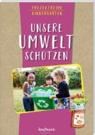 Projektreihe Kindergarten - Unsere Umwelt schützen di Anja Mohr edito da Kaufmann Ernst Vlg GmbH