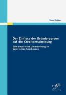 Der Einfluss der Gründerperson auf die Kreditentscheidung di Sven Kröber edito da Diplomica Verlag