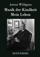 Musik der Kindheit / Mein Leben di Anton Wildgans edito da Hofenberg