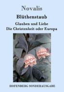 Blüthenstaub / Glauben und Liebe / Die Christenheit oder Europa di Novalis edito da Hofenberg
