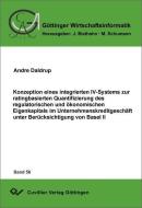 Konzeption eines integrierten IV-Systems zur ratingbasierten Quantifizierung des regulatorischen und ökonomischen Eigenk di Andre Daldrup edito da Cuvillier Verlag