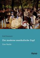 Der moderne musikalische Zopf di Emil Naumann edito da Auxo Verlag