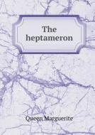 The Heptameron di Queen Marguerite, Leopold Flameng edito da Book On Demand Ltd.