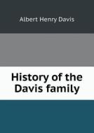 History Of The Davis Family di Albert Henry Davis edito da Book On Demand Ltd.