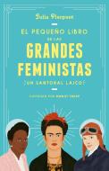 El Pequeño Libro de Las Grandes Feministas / The Little Book of Feminist Saints di Julia Pierpont edito da GRIJALBO