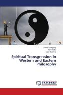 Spiritual Transgression in Western and Eastern Philosophy di Leonid Mozgovoy, Yuliia Butko, Vera Dubinina edito da LAP Lambert Academic Publishing