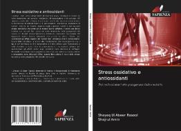 Stress ossidativo e antiossidanti di Shayaq Ul Abeer Rasool, Shajrul Amin edito da Edizioni Sapienza