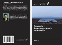 Comercio y documentación de exportación di R. Arasu edito da Ediciones Nuestro Conocimiento