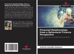 Financial Relationships from a Behavioral Finance Perspective di Gabriela González Espinosa edito da Our Knowledge Publishing