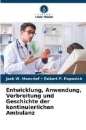 Entwicklung, Anwendung, Verbreitung und Geschichte der kontinuierlichen Ambulanz di Jack W. Moncrief Robert P. Popovich edito da Verlag Unser Wissen