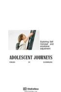 Adolescent Journeys Exploring Self-Concept and emotional adjustment di Elio E edito da ELIO ENDLESS PUBLISHERS