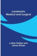 Landmarks Medical and Surgical di Luther Holden, James Shuter edito da Alpha Editions