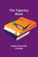 The Tapestry Book di Helen Churchill Candee edito da Alpha Editions