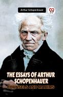 THE ESSAYS OF ARTHUR SCHOPENHAUER COUNSELS AND MAXIMS di Arthur Schopenhauer edito da Double 9 Books
